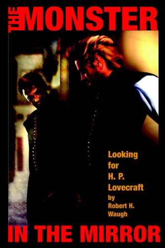 The Monster in the Mirror: Looking for H. P. Lovecraft (The Robert H. Waugh Library of Lovecraftian Criticism)