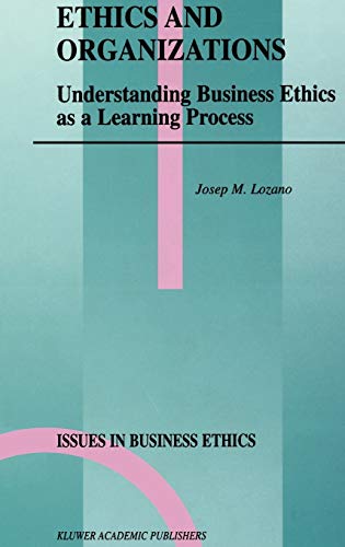 Ethics and Organizations: Understanding Business Ethics as a Learning Process (Issues in Business Ethics, 15, Band 15)