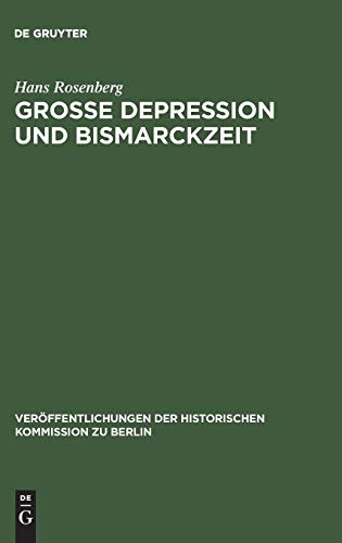 Grosse Depression und Bismarckzeit: Wirtschaftsablauf, Gesellschaft und Politik in Mitteleuropa (Veröffentlichungen der Historischen Kommission zu Berlin, 24, Band 24)