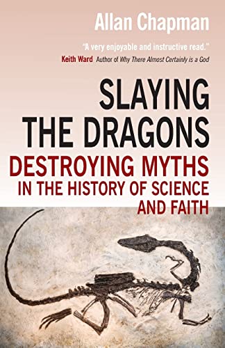 Slaying the Dragons: Destroying Myths In The History Of Science And Faith