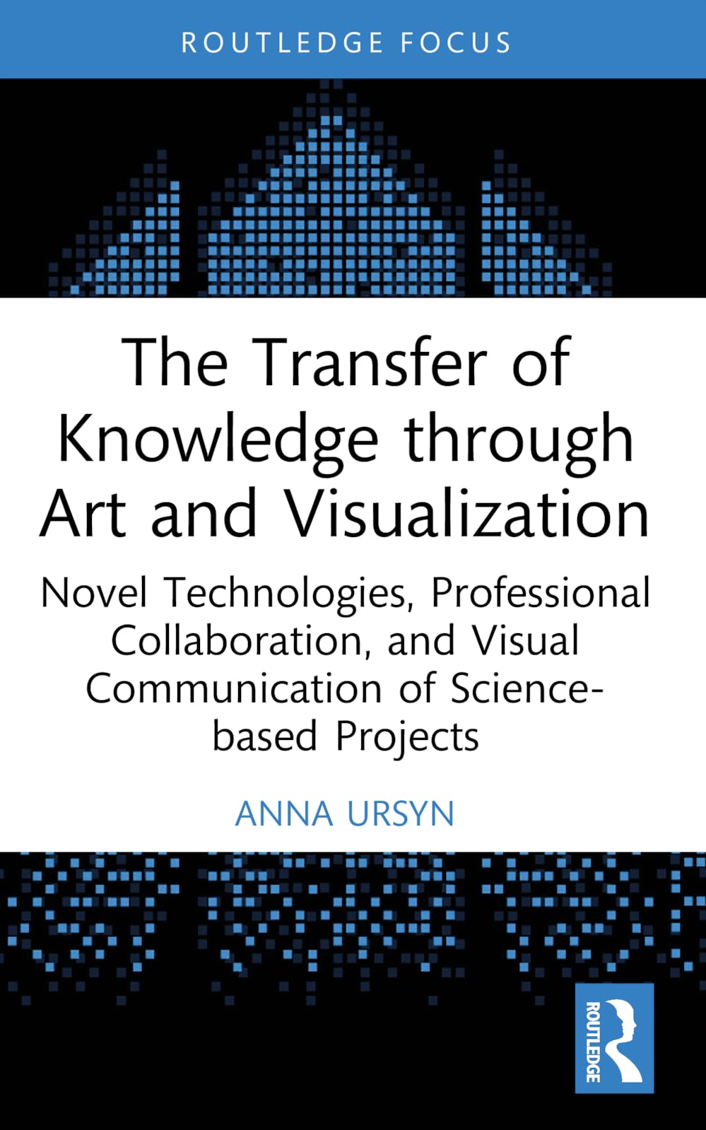 The Transfer of Knowledge through Art and Visualization: Novel Technologies, Professional Collaboration, and Visual Communication of Science-based Projects