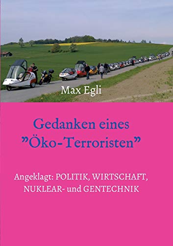 Gedanken eines Öko-Terroristen: Angeklagt: Politik, Wirtschaft, Nuklear- und Gentechnik