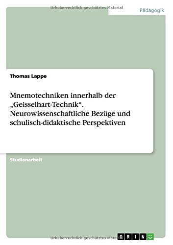 Mnemotechniken innerhalb der Geisselhart-Technik. Neurowissenschaftliche Bezüge und schulisch-didaktische Perspektiven