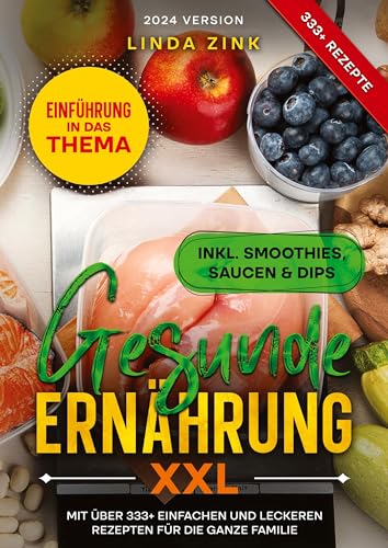 Gesunde Ernährung XXL: Mit über 333+ einfachen und leckeren Rezepten für die ganze Familie