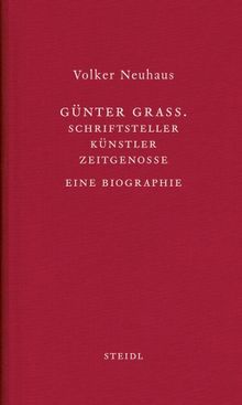 Günter Grass: Schriftsteller - Künstler- Zeitgenosse Eine Biographie