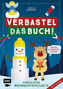 Verbastel das Buch! Fröhliche Weihnachtsprojekte (ab 3 Jahren): Malen, Schneiden, Kleben – Mit perforierten Seiten zum Heraustrennen