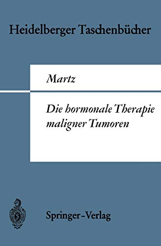 Die hormonale Therapie maligner Tumoren: Endokrine Behandlungsmethoden des metastasierenden Mamma-Prostata- und Uterus-Corpuscarcinoms (Heidelberger ... (Heidelberger Taschenbücher, 41, Band 41)