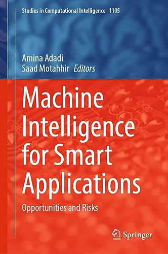 Machine Intelligence for Smart Applications: Opportunities and Risks (Studies in Computational Intelligence, 1105, Band 1105)