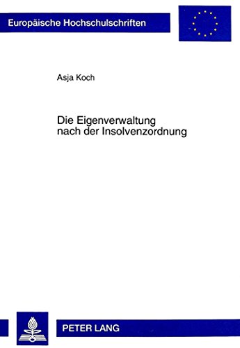 Die Eigenverwaltung nach der Insolvenzordnung (Europäische Hochschulschriften / European University Studies / Publications Universitaires Européennes)