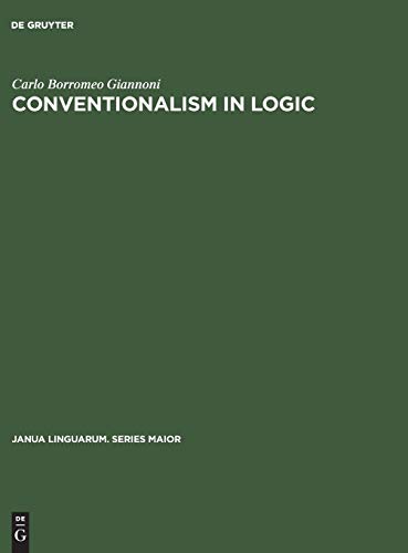 Conventionalism in logic: A study in the linguistic foundation of logical reasoning (Janua Linguarum. Series Maior, 46, Band 46)