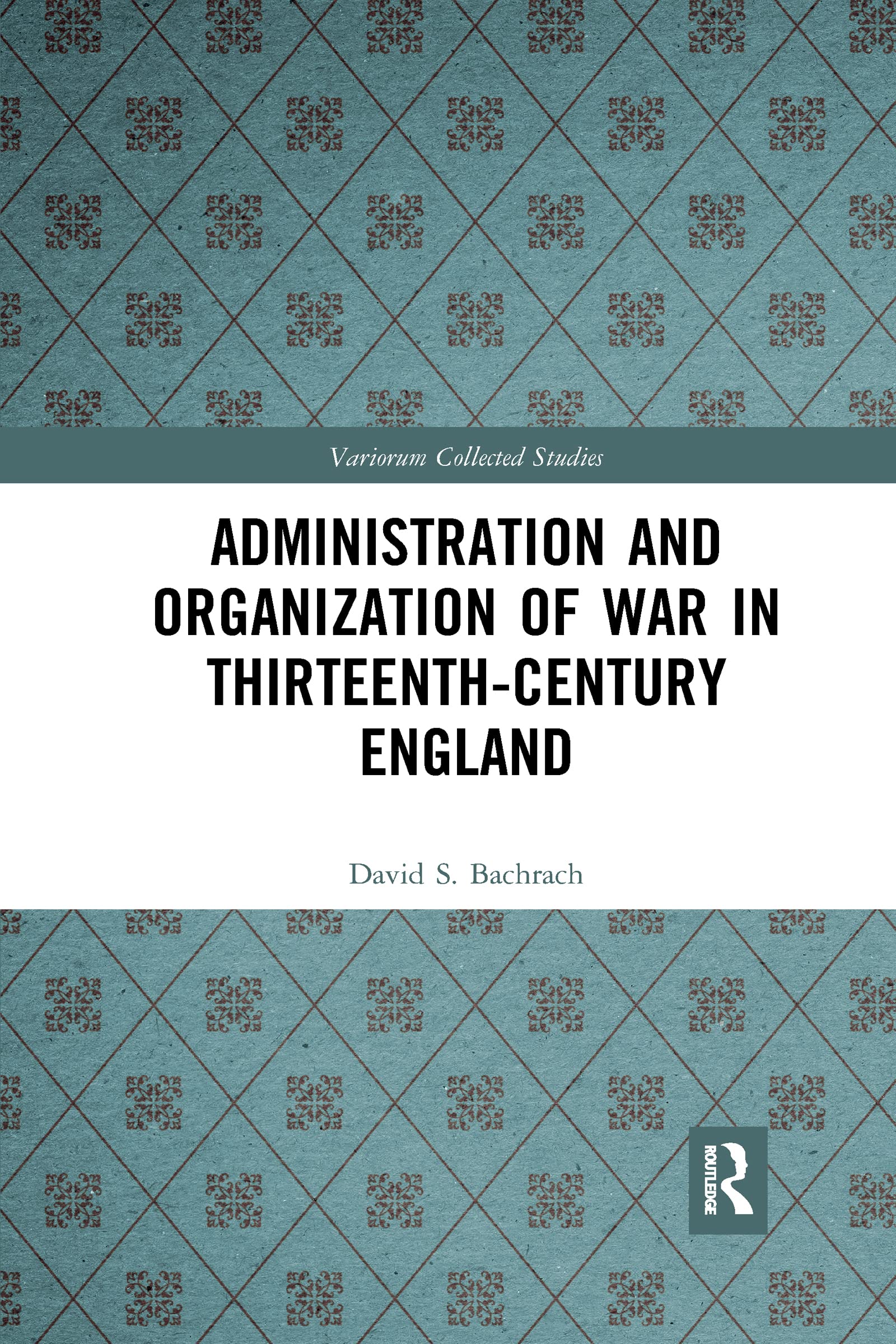 Administration and Organization of War in Thirteenth-Century England (Variorum Collected Studies)