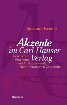 »Akzente« im Carl Hanser Verlag: Geschichte, Programm und Funktionswandel einer literarischen Zeitschrift 1954 - 2003
