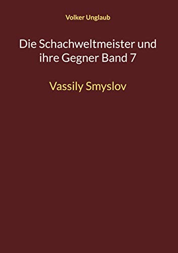 Die Schachweltmeister und ihre Gegner Band 7: Vassily Smyslov