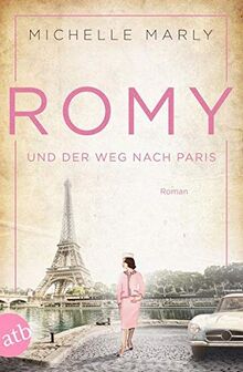 Romy und der Weg nach Paris: Roman (Mutige Frauen zwischen Kunst und Liebe, Band 16)