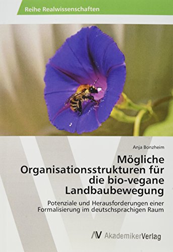 Mögliche Organisationsstrukturen für die bio-vegane Landbaubewegung: Potenziale und Herausforderungen einer Formalisierung im deutschsprachigen Raum