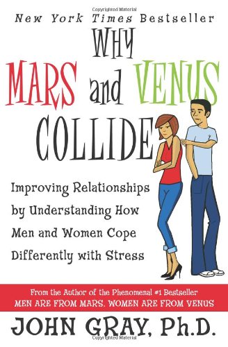 Why Mars and Venus Collide: Improving Relationships by Understanding How Men and Women Cope Differently with Stress
