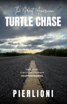The Great American Turtle Chase: Eight Days. One Entire Continent. Countless Reptiles.
