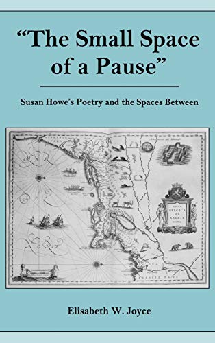 The Small Space of a Pause: Susan Howe's Poetry and the Space Between