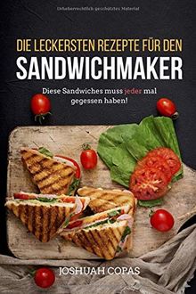 Die leckersten Rezepte für den Sandwichmaker: Diese Sandwiches muss jeder mal gegessen haben!