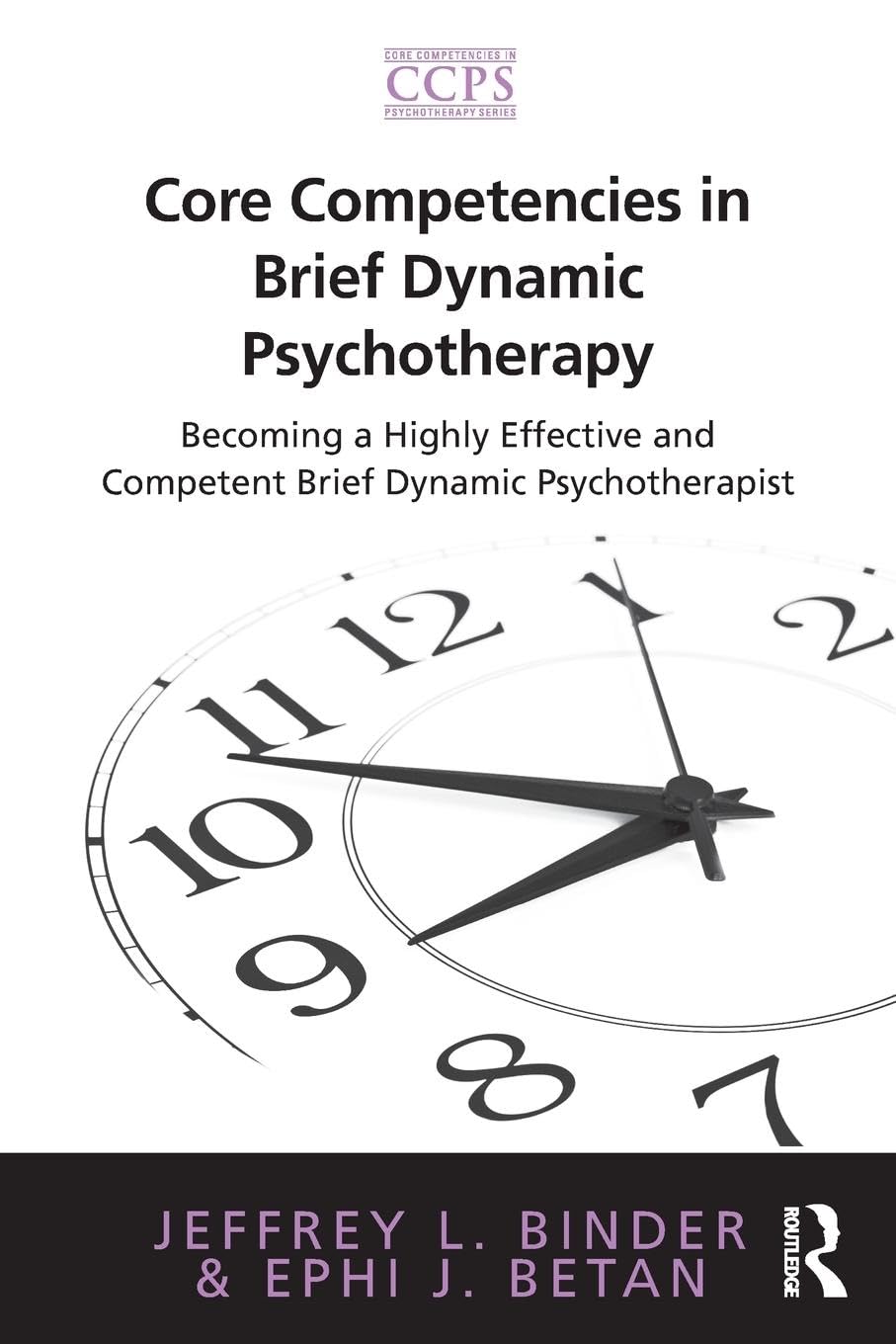 Core Competencies in Brief Dynamic Psychotherapy: Becoming a Highly Effective and Competent Brief Dynamic Psychotherapist (Core Competencies in Psychotherapy)