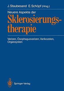 Neuere Aspekte der Sklerosierungstherapie: Varizen, Ösophagusvarizen, Varikozelen, Organzysten (German Edition)