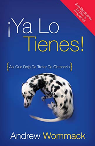 ¡Ya Lo Tienes!: Así Que Deja De Tratar De Obtenerlo: Asi Que Deja De Tratar De Obtenerlo