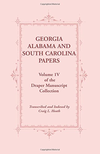 Georgia, Alabama and South Carolina Papers, Volume 1V of the Draper Manuscript Collection