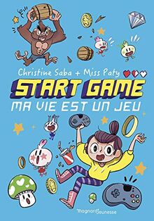Start game. Vol. 1. Ma vie est un jeu