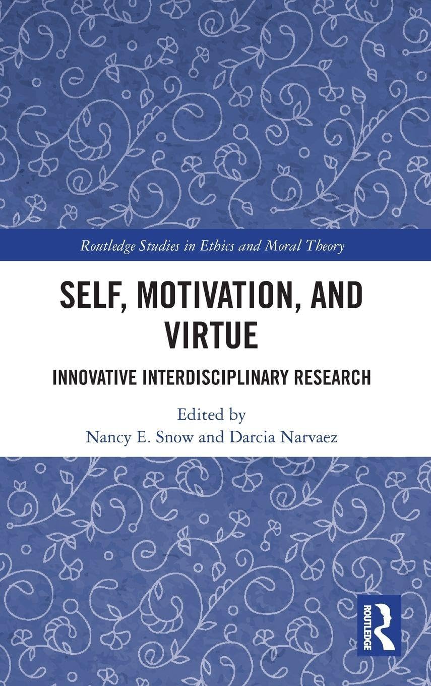 Self, Motivation, and Virtue: Innovative Interdisciplinary Research (Routledge Studies in Ethics and Moral Theory)