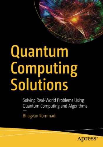 Quantum Computing Solutions: Solving Real-World Problems Using Quantum Computing and Algorithms