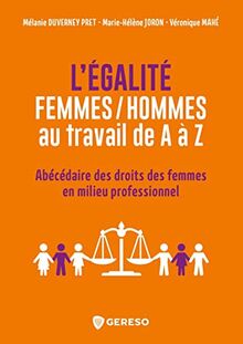 L'égalité femmes-hommes au travail de A à Z : abécédaire des droits des femmes en milieu professionnel