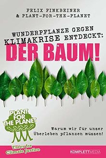 Wunderpflanze gegen Klimakrise entdeckt: Der Baum!: Warum wir für unser Überleben pflanzen müssen!