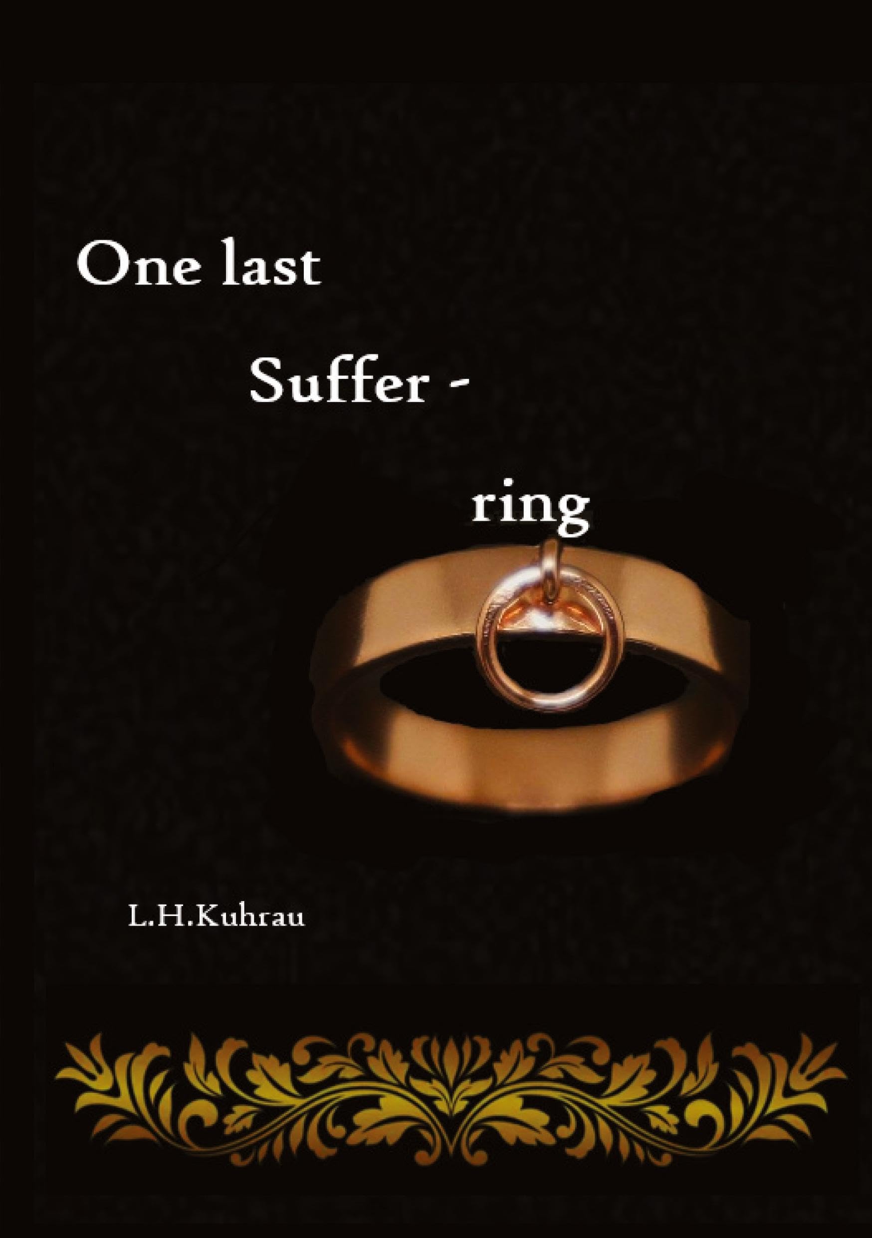 One last suffer-ring: What you shall do is everything but be with the dangerous, dominating, and addictive man while your loved ones are in another ... the risk? (One last ...: One last death)