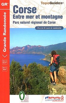 Corse, entre mer et montagne : parc naturel régional de Corse : plus de 35 jours de randonnée