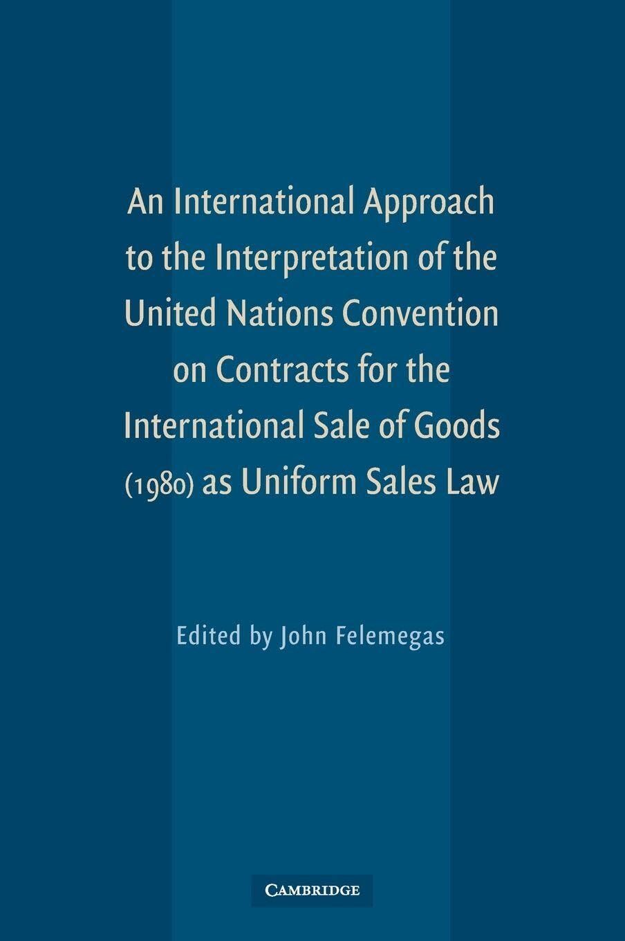 An International Approach to the Interpretation of the UN Convention on Contracts for the International Sale of Goods (1980) as Uniform Sales Law