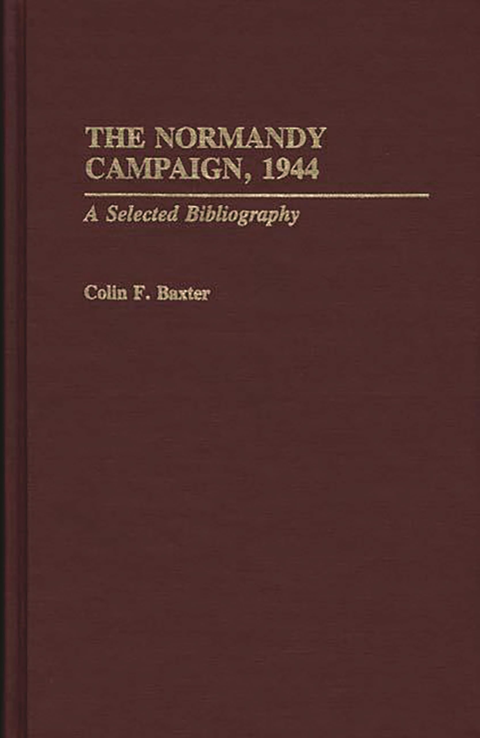 The Normandy Campaign, 1944: A Selected Bibliography (Bibliographies of Battles & Leaders)