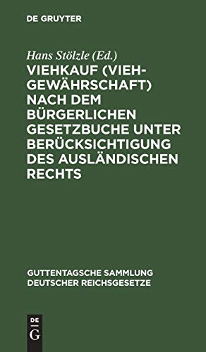 Viehkauf (Viehgewährschaft) nach dem Bürgerlichen Gesetzbuche unter Berücksichtigung des ausländischen Rechts: Mit Einleitung, Erläuterungen und ... deutscher Reichsgesetze, 50, Band 50)