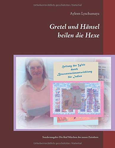 Gretel und Hänsel heilen die Hexe - 4: Sonderausgabe: Die fünf Märchen des neuen Zeitalters (Elternratgeber neues Bewusstsein)