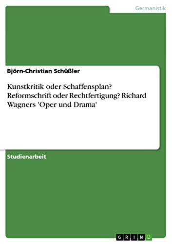 Kunstkritik oder Schaffensplan? Reformschrift oder Rechtfertigung? Richard Wagners 'Oper und Drama'