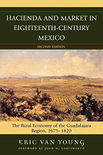 Hacienda and Market in Eighteenth-Century Mexico: The Rural Economy of the Guadalajara Region, 1675-1820 (Latin American Silhouettes): The Rural ... Region, 1675-1820, 25th Anniversary Edition
