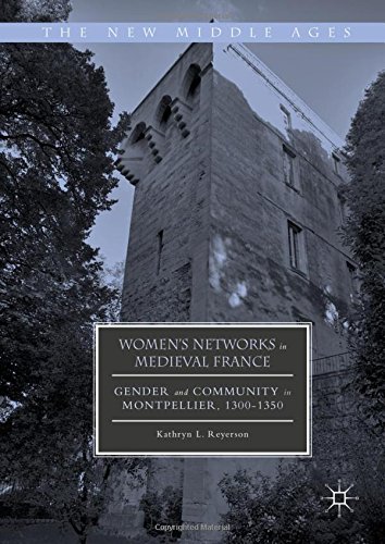 Women's Networks in Medieval France: Gender and Community in Montpellier, 1300-1350 (The New Middle Ages)