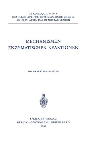 Mechanismen Enzymatischer Reaktionen (Colloquium der Gesellschaft für Biologische Chemie in Mosbach Baden, 14, Band 14)