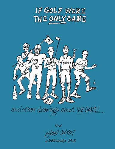 If Golf Were The Only Game: And Other Drawings About The Game