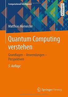 Quantum Computing verstehen: Grundlagen – Anwendungen – Perspektiven (Computational Intelligence)