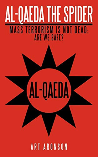 Al-Qaeda The Spider: Mass Terrorism is Not Dead: Are We Safe?