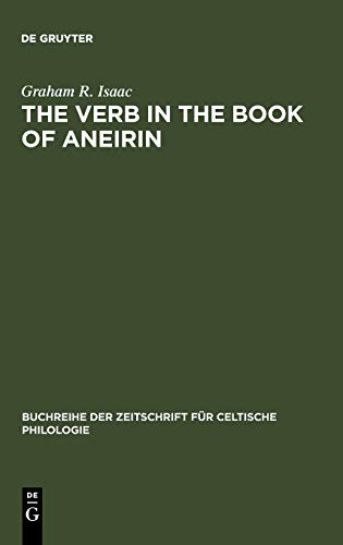 The Verb in the Book of Aneirin: Studies in Syntax, Morphology and Etymology (Buchreihe der Zeitschrift für celtische Philologie, 12, Band 12)