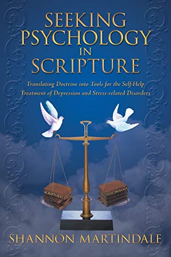 Seeking Psychology in Scripture: Translating Doctrine into Tools for the Self-Help Treatment of Depression and Stress-related Disorders