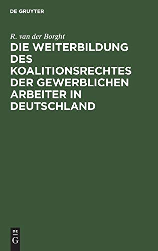 Die Weiterbildung des Koalitionsrechtes der gewerblichen Arbeiter in Deutschland: Vorschläge zum Gesetzentwurf betreffend den Schutz des gewerblichen Arbeitsverhältnisses