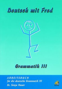 Deutsch mit Fred - Grammatik 3: Arbeitsbuch für die deutsche Grammatik