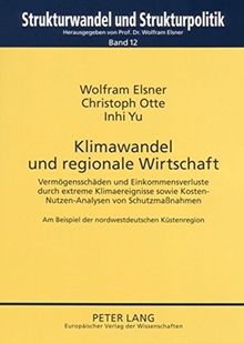Klimawandel und regionale Wirtschaft: Vermögensschäden und Einkommensverluste durch extreme Klimaereignisse sowie Kosten-Nutzen-Analysen von ... Structural Change and Structural Policies.)